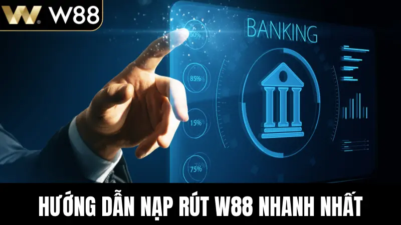 Hướng dẫn nạp rút W88 nhanh nhất